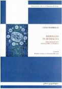 Cino Pedrelli, Meriggio in Romagna . Fra dialetto, folklore e poesia A cura di Roberto Greggi & Giuseppe Bellosi